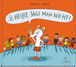 Daniela Kulot - Scheiße sagt man nicht! - Klett Kinderbuch